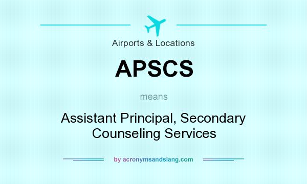 What does APSCS mean? It stands for Assistant Principal, Secondary Counseling Services