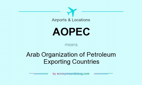 What does AOPEC mean? It stands for Arab Organization of Petroleum Exporting Countries