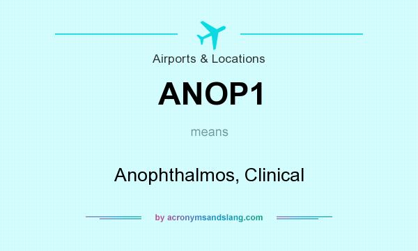 What does ANOP1 mean? It stands for Anophthalmos, Clinical