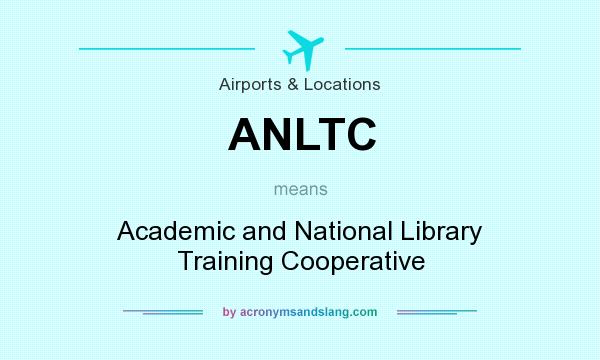 What does ANLTC mean? It stands for Academic and National Library Training Cooperative