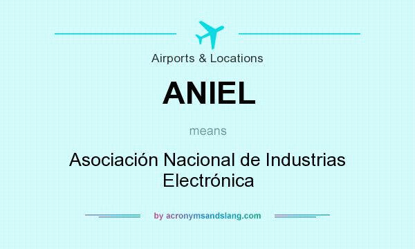 What does ANIEL mean? It stands for Asociación Nacional de Industrias Electrónica
