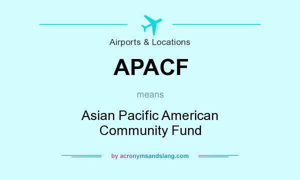 What does APACF mean? It stands for Asian Pacific American Community Fund