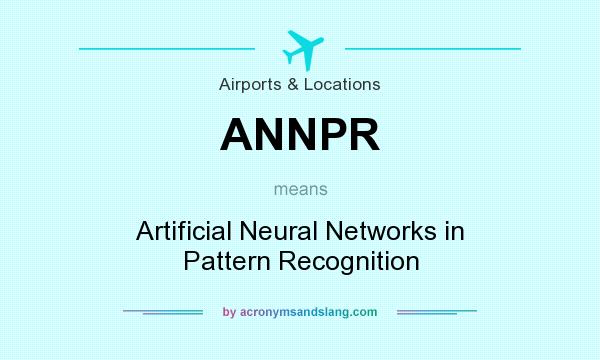 What does ANNPR mean? It stands for Artificial Neural Networks in Pattern Recognition