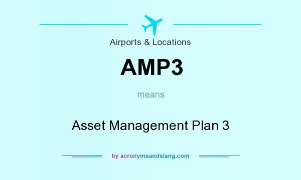 What does AMP3 mean? It stands for Asset Management Plan 3