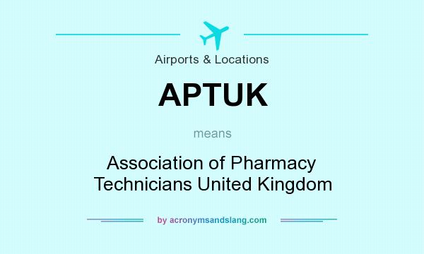 What does APTUK mean? It stands for Association of Pharmacy Technicians United Kingdom