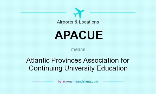 What does APACUE mean? It stands for Atlantic Provinces Association for Continuing University Education