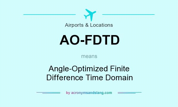 What does AO-FDTD mean? It stands for Angle-Optimized Finite Difference Time Domain