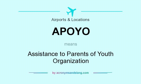 What does APOYO mean? It stands for Assistance to Parents of Youth Organization