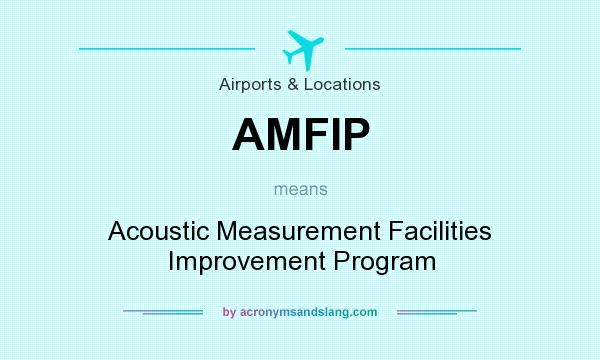 What does AMFIP mean? It stands for Acoustic Measurement Facilities Improvement Program