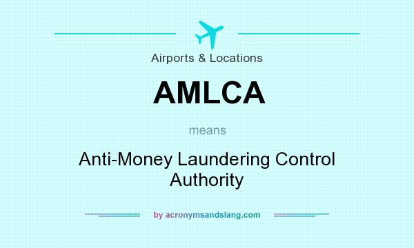 What does AMLCA mean? It stands for Anti-Money Laundering Control Authority