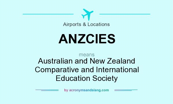 What does ANZCIES mean? It stands for Australian and New Zealand Comparative and International Education Society