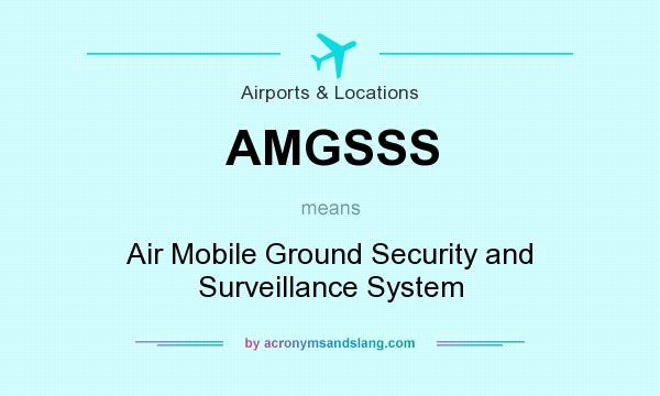What does AMGSSS mean? It stands for Air Mobile Ground Security and Surveillance System