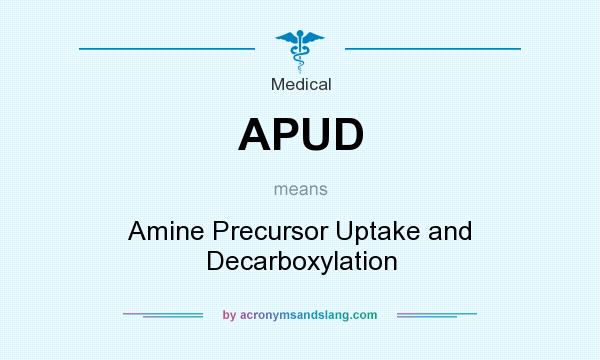 What does APUD mean? It stands for Amine Precursor Uptake and Decarboxylation