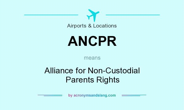 What does ANCPR mean? It stands for Alliance for Non-Custodial Parents Rights