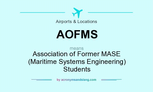 What does AOFMS mean? It stands for Association of Former MASE (Maritime Systems Engineering) Students