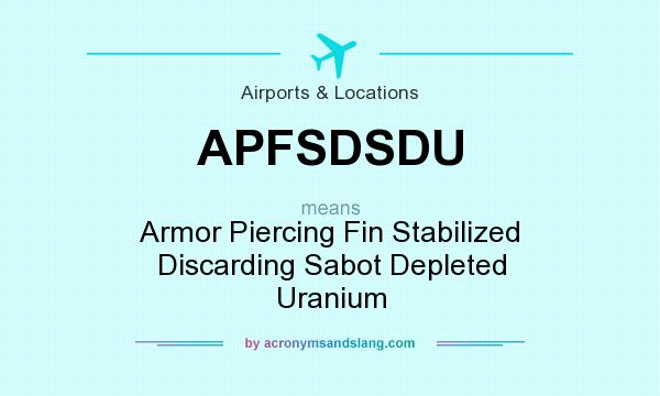 What does APFSDSDU mean? It stands for Armor Piercing Fin Stabilized Discarding Sabot Depleted Uranium