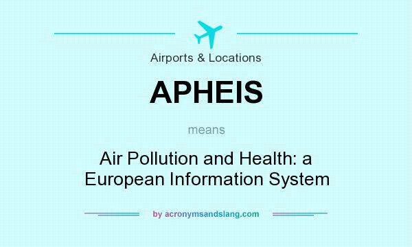 What does APHEIS mean? It stands for Air Pollution and Health: a European Information System