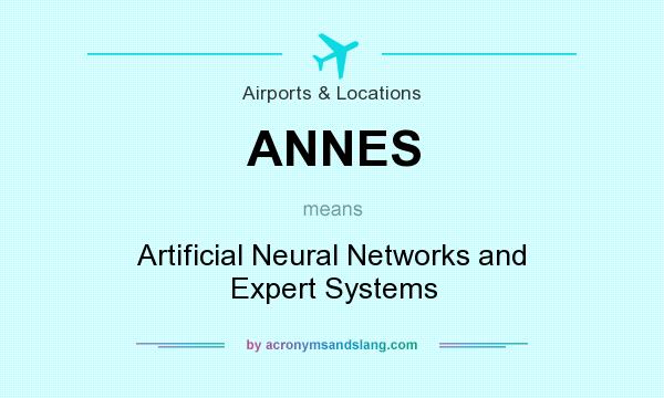 What does ANNES mean? It stands for Artificial Neural Networks and Expert Systems