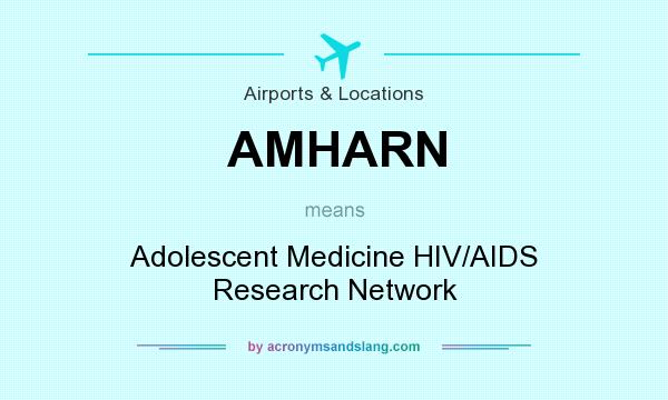 What does AMHARN mean? It stands for Adolescent Medicine HIV/AIDS Research Network