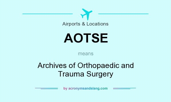 What does AOTSE mean? It stands for Archives of Orthopaedic and Trauma Surgery