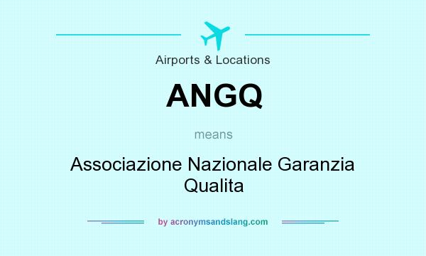 What does ANGQ mean? It stands for Associazione Nazionale Garanzia Qualita