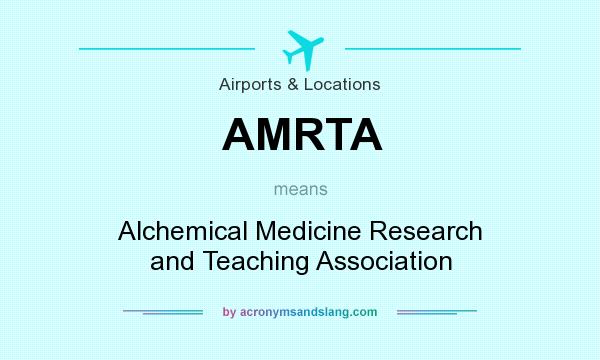 What does AMRTA mean? It stands for Alchemical Medicine Research and Teaching Association