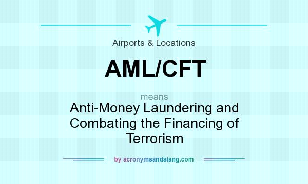 What does AML/CFT mean? It stands for Anti-Money Laundering and Combating the Financing of Terrorism