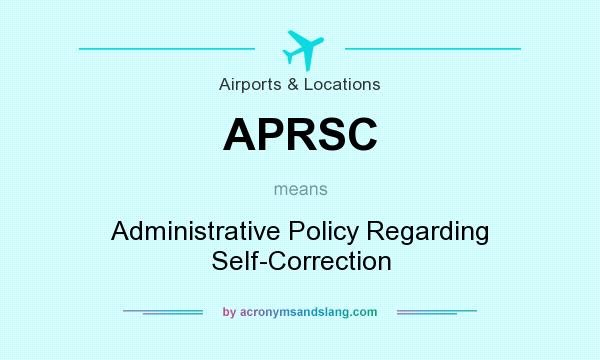 What does APRSC mean? It stands for Administrative Policy Regarding Self-Correction