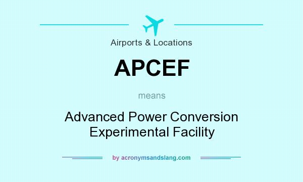 What does APCEF mean? It stands for Advanced Power Conversion Experimental Facility