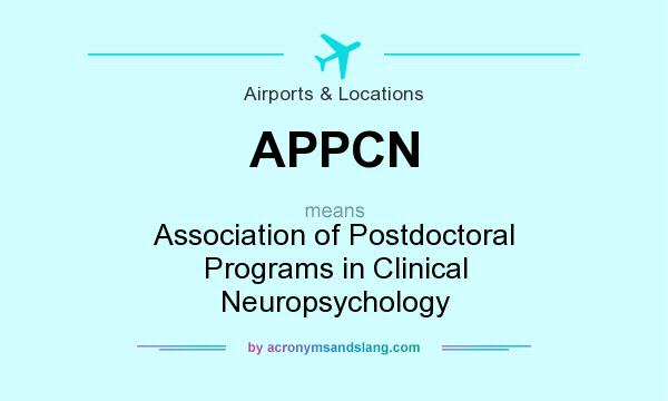 What does APPCN mean? It stands for Association of Postdoctoral Programs in Clinical Neuropsychology