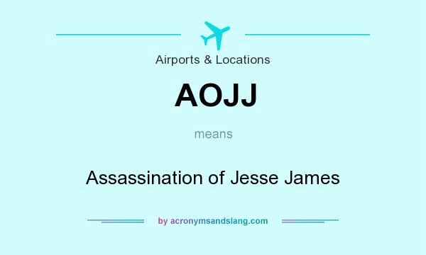 What does AOJJ mean? It stands for Assassination of Jesse James