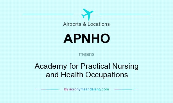 What does APNHO mean? It stands for Academy for Practical Nursing and Health Occupations