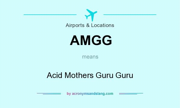 What does AMGG mean? It stands for Acid Mothers Guru Guru