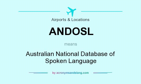 What does ANDOSL mean? It stands for Australian National Database of Spoken Language