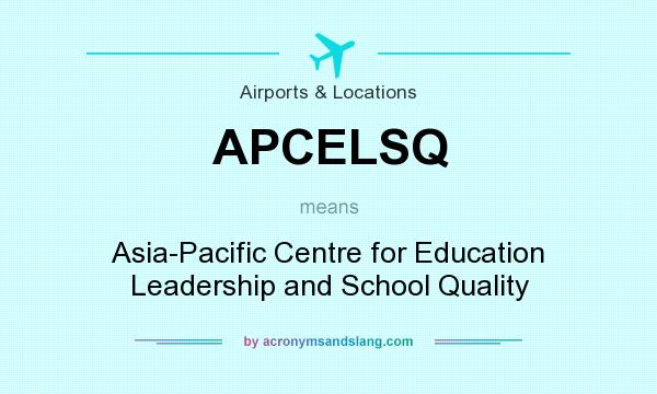 What does APCELSQ mean? It stands for Asia-Pacific Centre for Education Leadership and School Quality