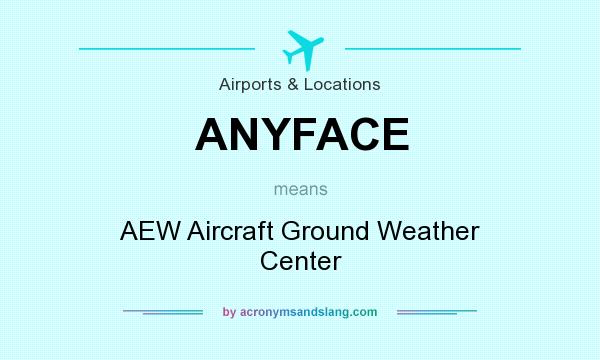 What does ANYFACE mean? It stands for AEW Aircraft Ground Weather Center
