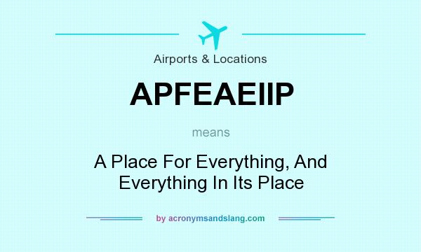 What does APFEAEIIP mean? It stands for A Place For Everything, And Everything In Its Place