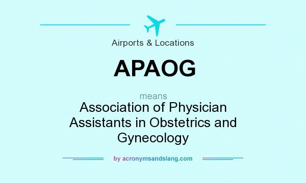 What does APAOG mean? It stands for Association of Physician Assistants in Obstetrics and Gynecology