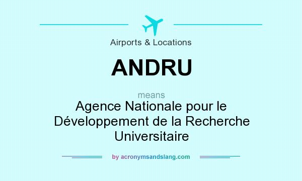 What does ANDRU mean? It stands for Agence Nationale pour le Développement de la Recherche Universitaire