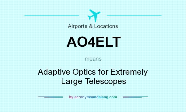 What does AO4ELT mean? It stands for Adaptive Optics for Extremely Large Telescopes