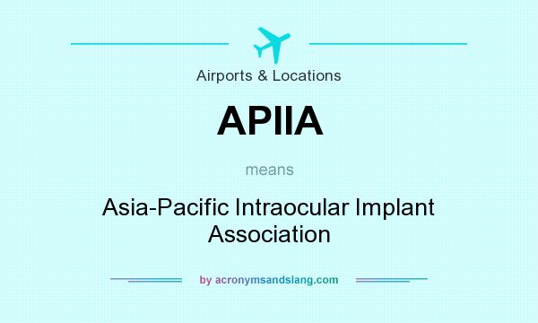 What does APIIA mean? It stands for Asia-Pacific Intraocular Implant Association