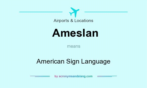 What does Ameslan mean? It stands for American Sign Language
