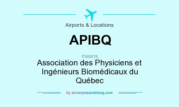 What does APIBQ mean? It stands for Association des Physiciens et Ingénieurs Biomédicaux du Québec