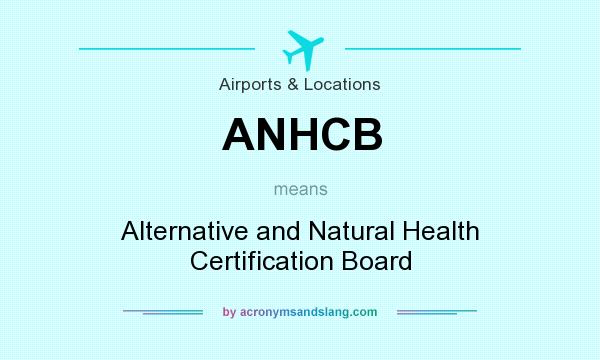 What does ANHCB mean? It stands for Alternative and Natural Health Certification Board