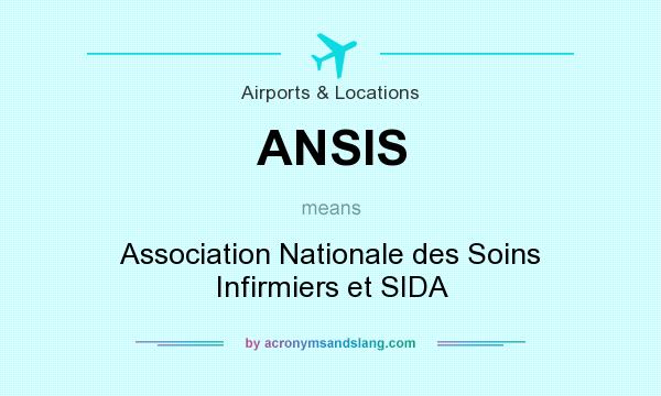 What does ANSIS mean? It stands for Association Nationale des Soins Infirmiers et SIDA