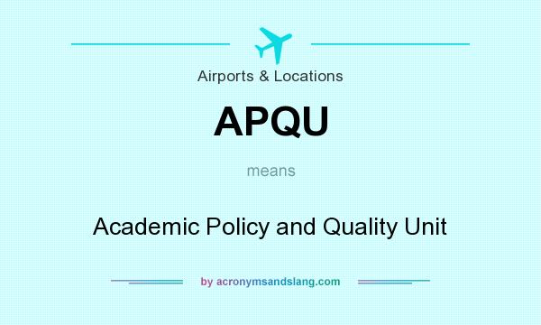 What does APQU mean? It stands for Academic Policy and Quality Unit