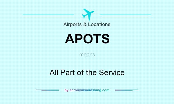 What does APOTS mean? It stands for All Part of the Service