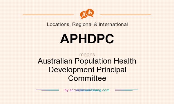 What does APHDPC mean? It stands for Australian Population Health Development Principal Committee