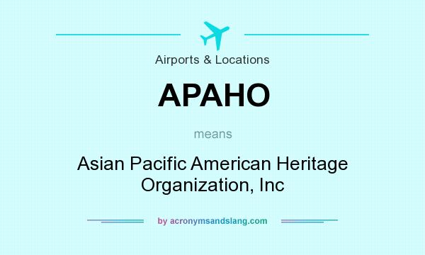 What does APAHO mean? It stands for Asian Pacific American Heritage Organization, Inc