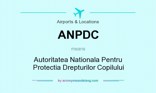 What does ANPDC mean? It stands for Autoritatea Nationala Pentru Protectia Drepturilor Copilului